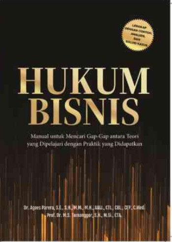 Hukum bisnis : manual untuk mencari gap-gap antara teori yang dipelajari dengan praktik yang didapatkan
