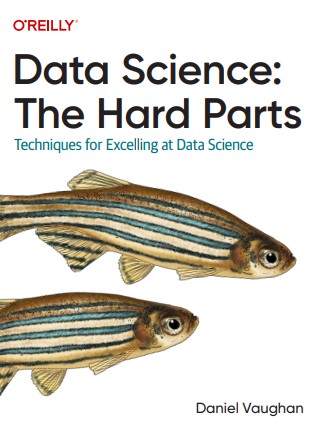Data Science : The Hard Parts Techniques for Excelling at Data Science